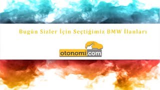 BUGÜN SİZLER İÇİN SEÇTİĞİMİZ BMW İLANLARI
