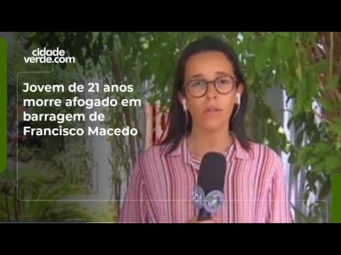 Jovem de 21 anos morre afogado em barragem de Francisco Macedo