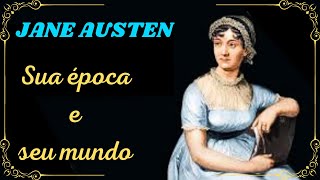 JANE AUSTEN e sua época - Entendendo o seu mundo e sobre o que escrevia