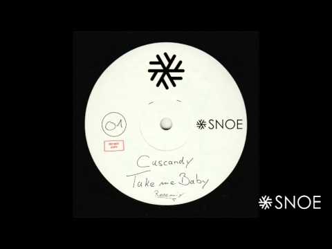 Cascandy - Take Me Baby Reeemix // SNOE