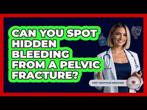 Can You Spot Hidden Bleeding From A Pelvic Fracture? - First Response Medicine