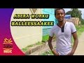 Ethiopia Abera Worku Balleessaakee New Oromo Music Video 2016