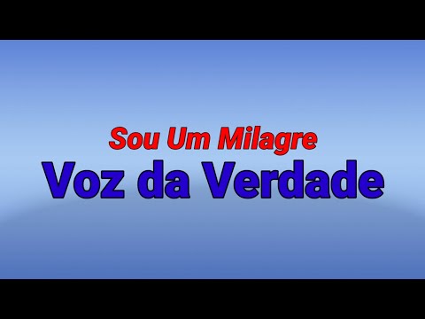 Sou Um Milagre - Voz da Verdade