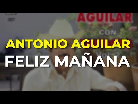 Feliz Mañana - Antonio Aguilar