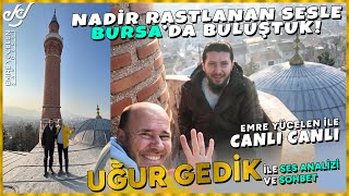 O Nadir Rastlanan Sesle Bursa'da Buluştuk ! Uğur Gedik Hoca - Emre Yüc