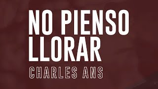 03.-NO PIENSO LLORAR / CHARLES ANS