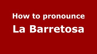 How to pronounce La Barretosa