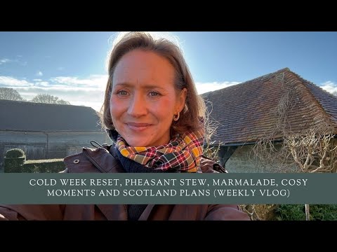 Cold Week Reset, Pheasant Stew, Marmalade, Cosy Moments and Scotland Plans (Weekly Vlog)