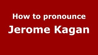 How to pronounce Jerome Kagan