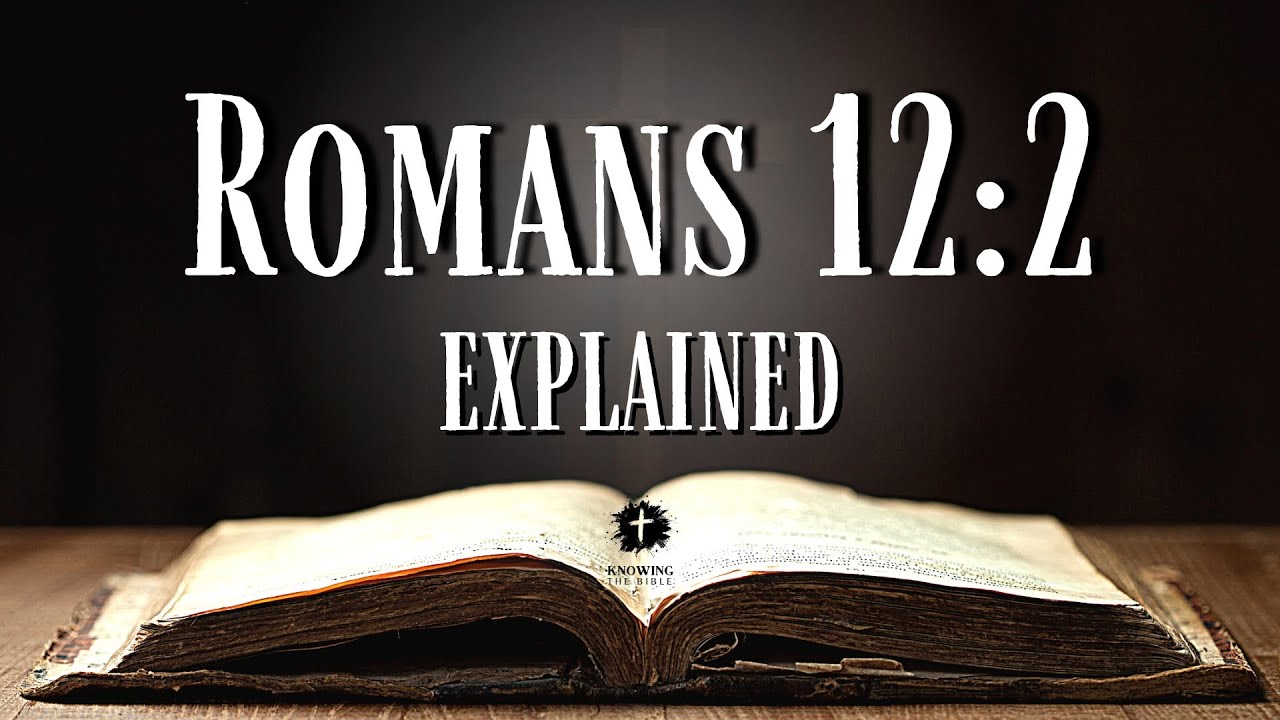 Understanding ROMANS 12:2 [KJV] | What Does This Bible Verse REALLY Mean?