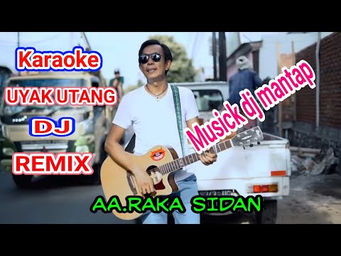 UYAK UTANG KARAOKE DJ REMIX KOPLO AA.RAKA SIDAN