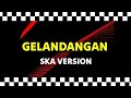 Gelandangan - Rhoma Irama || SKA REGGAE VERSION 🎵