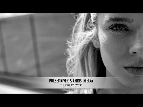 Pulsedriver & Chris Deelay - Hungry Eyes