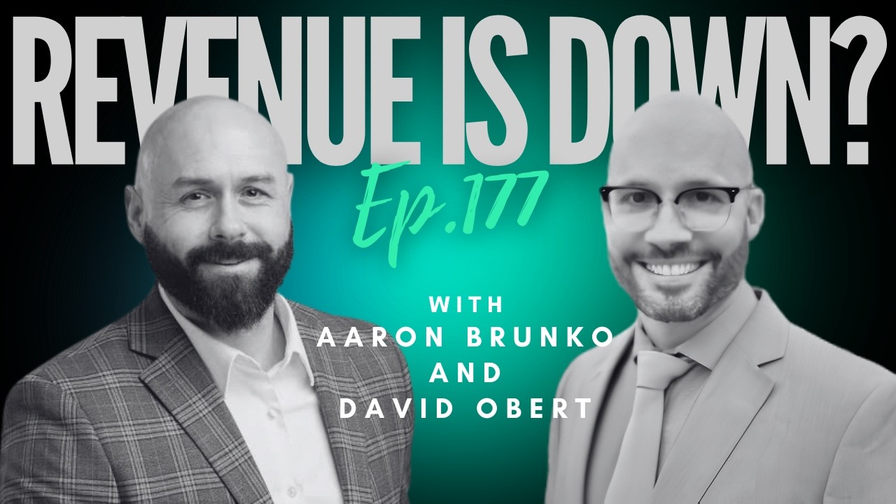 Ep 177 - "Revenue Is Down? With Aaron Brunko and David Obert"