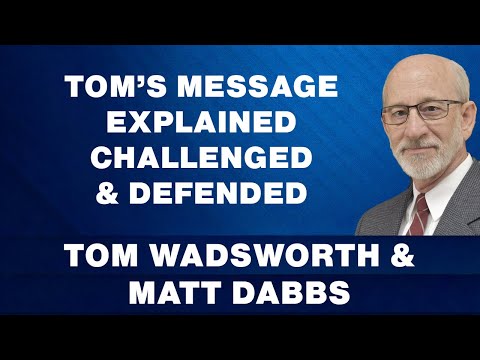 Tom Wadsworth's Core Message Presented, Challenged & Defended