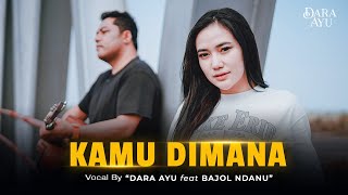 Download lagu Dara Ayu Feat. Bajol Ndanu - Kamu Dimana mp3