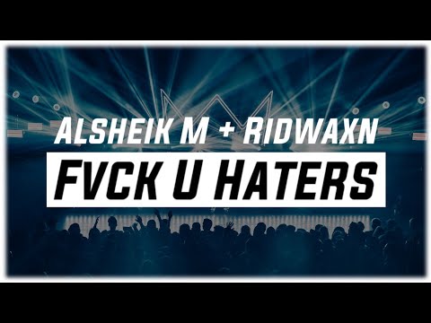 Alsheik M + Ridwaxn - FVCK U HATERS ! (2019)