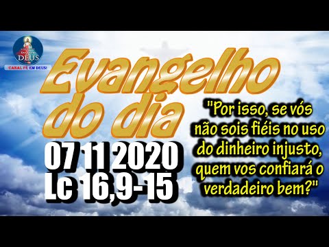 EVANGELHO DO DIA 07/11/2020 COM REFLEXÃO. Evangelho (Lc 16,9-15)