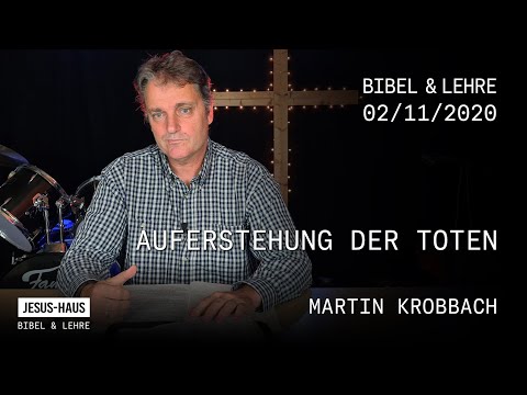 Bibel & Lehre - Martin Krobbach: Auferstehung der Toten