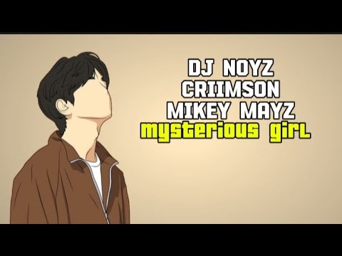 Dj Noiz, Criimson, Mikey Mayz - Mysterious Girl (Official Video Lirik)