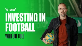 Investing in Football, with Joe Cole | eToro special