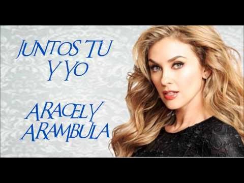 Aracely Arambula - Juntos Tu Y Yo (Tema Completo)