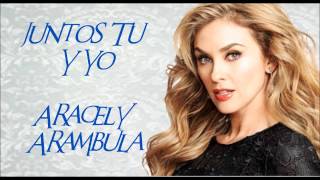 Aracely Arambula - Juntos Tu Y Yo (Tema Completo)