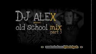 DJ Alex - Old School Mix Part 3 (12.FEB.2013)