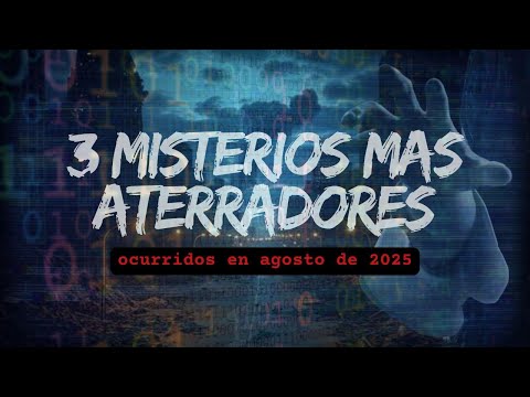 Los 3 Misterios Más Aterradores del Mundo Ocurridos en AGOSTO 2025
