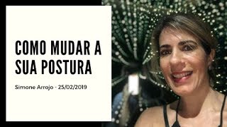 Como mudar a sua postura - Simone Arrojo - Constelação Familiar - 25/02/2019