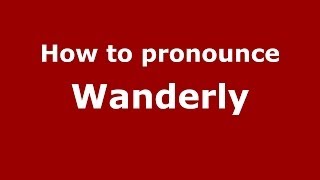 How to pronounce Wanderly