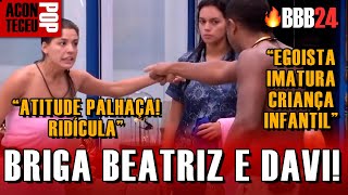 BRIGA BEATRIZ E DAVI! ELA DIZ 