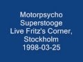 Motorpsycho - Superstooge (Live at Fritz's Corner, Stockholm, 1998-03-25)