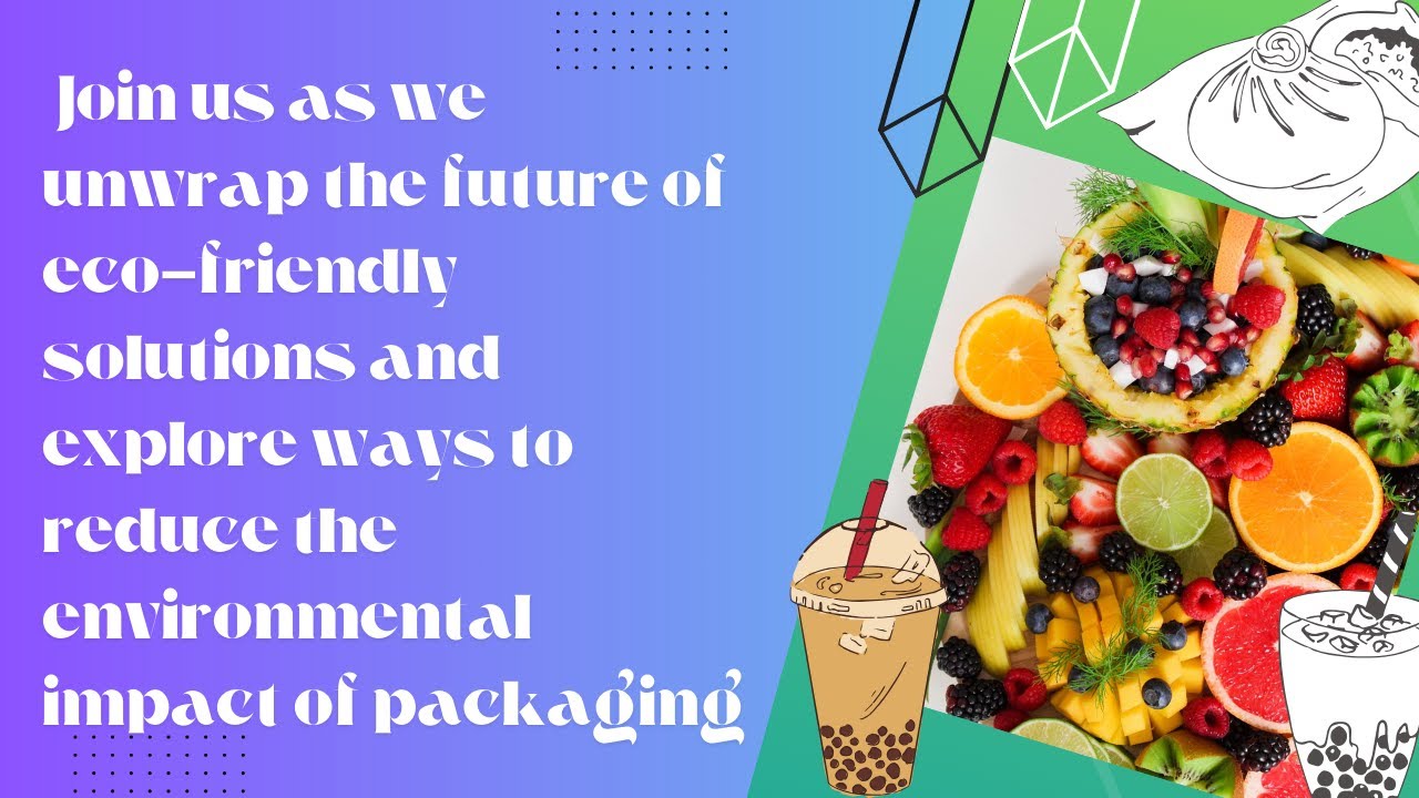 Unwrapping the Future: Sustainable Food Packaging Alternatives