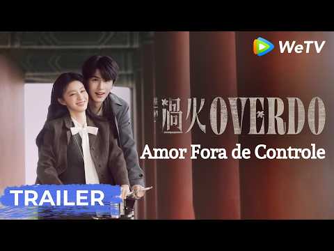 Trailer | Amor Fora de Controle | Overdo | Zhang Linghe, Wang Churan | WeTV