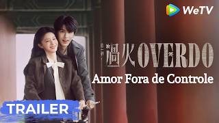 Trailer | Amor Fora de Controle | Overdo | Zhang Linghe, Wang Churan | WeTV