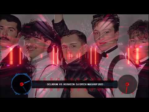 DELIRIUM  VS  KOSHEEN  DJ DITCH  MASHUP 2023