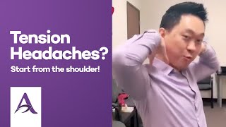 Tension headaches? Start from the shoulder!