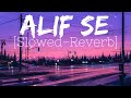 Alif Se Slowed Reverb Arijit Singh