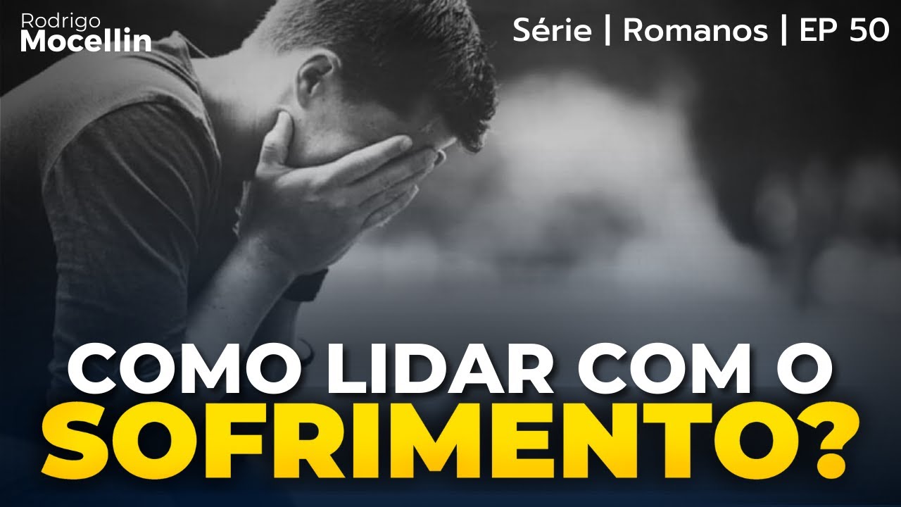COMO LIDAR COM O SOFRIMENTO | Pastor Rodrigo Mocellin