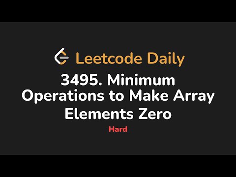 3495 Minimum Operations To Make Array Elements Zero Leetcode Daily Python