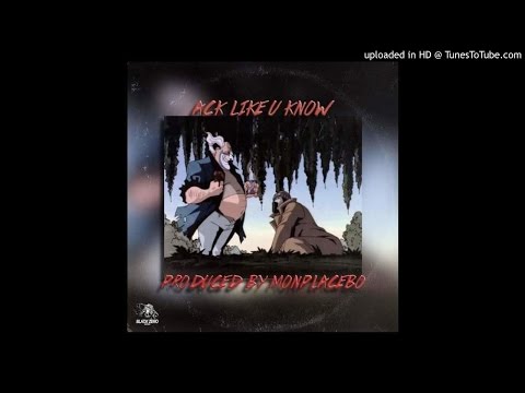 MC Doja Ack Like U Know (Produced By Monplacebo)