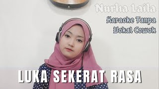 Download lagu Luka Sekerat Rasa - Karaoke tanpa vokal cowok, Nurha Laila mp3