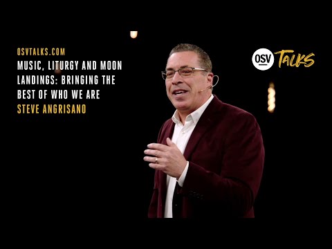 OSV Talks - Music, Liturgy and Moon Landings: Bringing the Best of Who We Are - Steve Angrisano