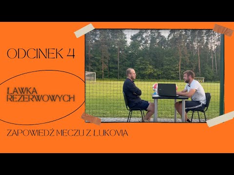 #4 - Ławka Rezerwowych. Zapowiedź meczu z Łukovią