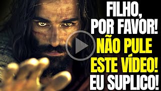 FILHO, NÃO ENDUREÇA VOSSO CORAÇÃO! OUÇA-ME, EU IMPLORO! 😭😭