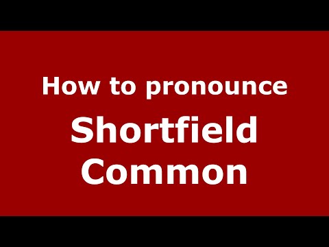 How to pronounce Shortfield Common (English/UK) - PronounceNames.com