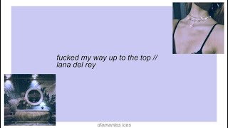 fucked my way up to the top || lana del rey lyrics