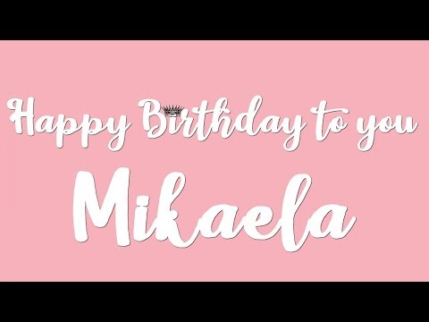 Happy Birthday Mikaela