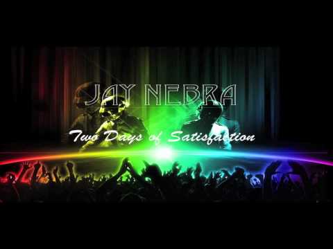Jay Nebra - Two Days Of Satisfaction